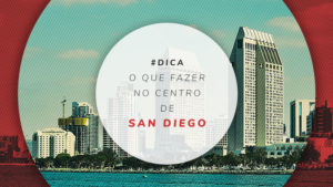 Centro de San Diego: dicas sobre o que fazer em Downtown