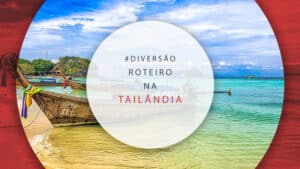 Roteiro na Tailândia: o que fazer em 7, 8, 15, 20 e 30 dias