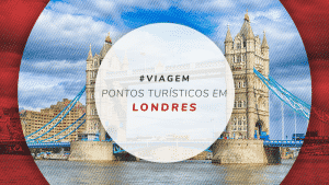 Pontos turísticos de Londres: mapa com 10 melhores atrações