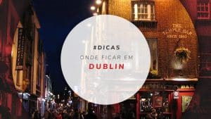 Onde ficar em Dublin: principais regiões e dicas de hotéis