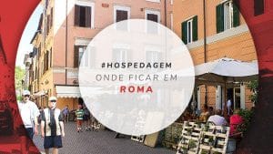 Onde ficar em Roma: melhores bairros e hotéis para sua viagem