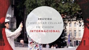 Celular internacional: como fazer ligação e usar internet