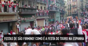 Festa de São Firmino, na Espanha: Origem, datas e dicas