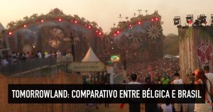 Tomorrowland na Bélgica e Brasil: Toda a magia do festival