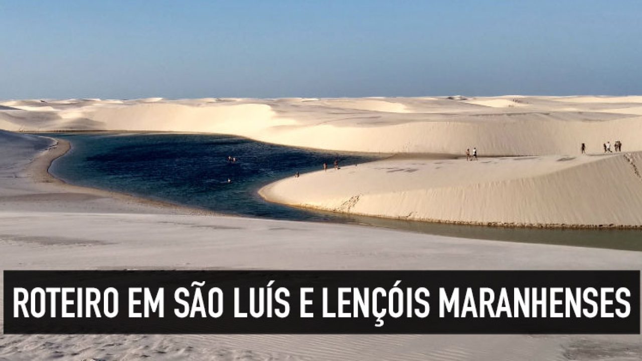 O Que Fazer No Maranhão Roteiro Por São Luís E Lençóis