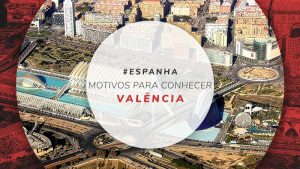 Dicas de viagem em Valência, na Espanha: 10 motivos para ir