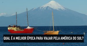 Qual é a melhor época para viajar pela América do Sul?