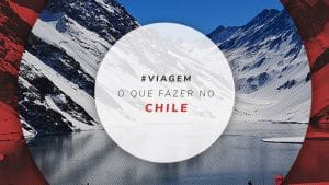 Passeios no Chile: melhores atrações e dicas de turismo