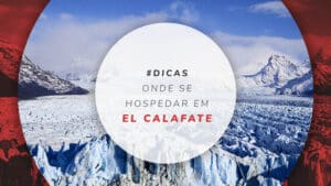 Onde se hospedar em El Calafate: as melhores regiões