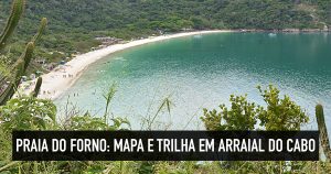 Praia do Forno, em Arraial do Cabo: Mapa e trilha de acesso