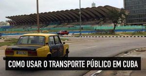 Transporte público em Cuba: como se locomover na ilha