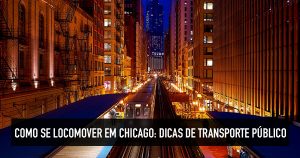 Como se locomover em Chicago, EUA: Dicas de transporte público