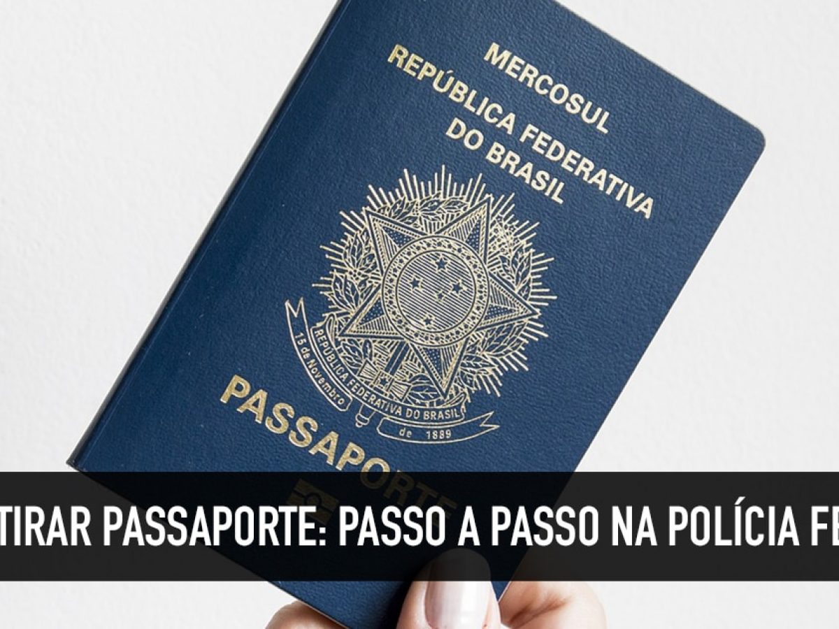 Como Tirar Passaporte Passo A Passo Na Policia Federal