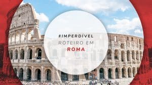 Roteiro em Roma: guia completo para descobrir o destino