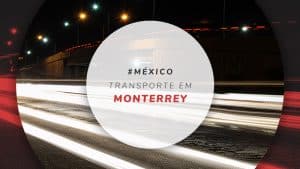 Como se locomover em Monterrey: dicas de transporte público