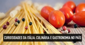 Comidas típicas da Itália: tudo sobre a gastronomia italiana
