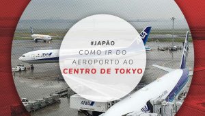 Como ir dos 2 aeroportos de Tokyo (HND e NRT) para o Centro