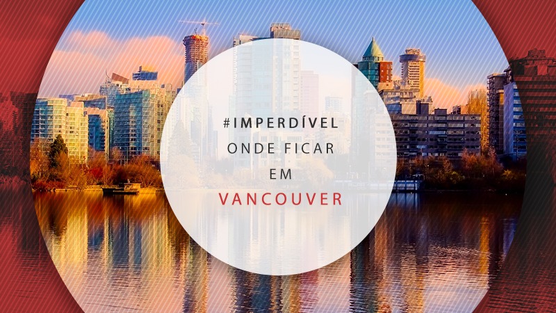 Onde ficar em Vancouver: principais áreas para se hospedar