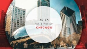 Roteiro em Chicago: todas as dicas para organizar a viagem