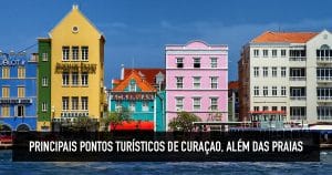 Principais pontos turísticos de Curaçao, além das praias