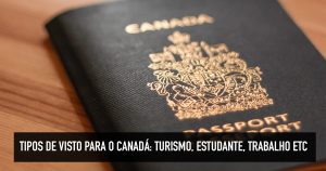 Tipos de visto para o Canadá: turismo, estudante, trabalho etc
