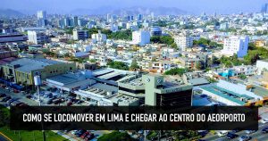 Como se locomover em Lima e ir do aeroporto ao centro