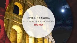 Baladas em Roma, Itália: O que fazer à noite na cidade