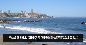 10 praias do Chile mais visitadas: Anakena, La Virgen, El Canelillo etc