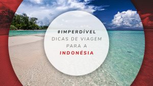 Viagem para Indonésia: Onde ir e o que fazer?