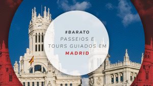 Passeios em Madrid: tours e excursões mais legais para fazer