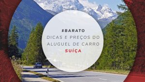 Aluguel de carro na Suíça: preços a partir de R$ 480/dia