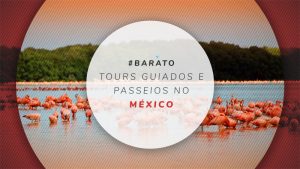 Passeios no México: tours e ingressos antecipados