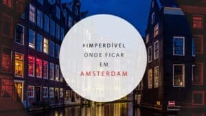 Onde ficar em Amsterdam: principais áreas para se hospedar
