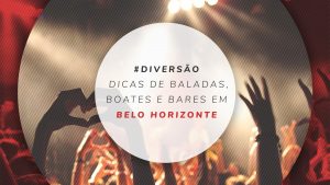 Baladas em Belo Horizonte: Melhores boates e bares