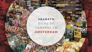 Compras em Amsterdam: melhores ruas, mercados e lojas