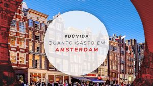 Quanto gasto em Amsterdam com hotel, comida e passeios