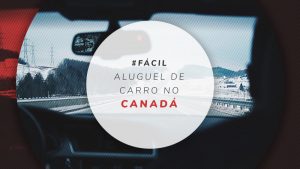 Aluguel de carro no Canadá e dicas para dirigir pelo país