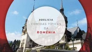 Comidas típicas da Romênia: 8 dicas de pratos e culinária