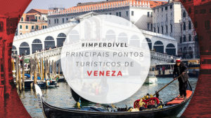 Pontos turísticos de Veneza: 10 principais atrações para ir