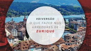 O que fazer nos arredores de Zurique: 6 lugares próximos