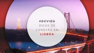 Conexão em Lisboa: O que fazer na capital de Portugal