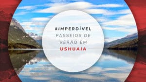 O que fazer no verão em Ushuaia: dicas e guia completo!