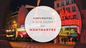 Montmartre: dicas do que fazer no famoso bairro de Paris
