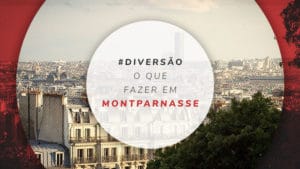 Montparnasse: o que fazer e dicas sobre o bairro de Paris