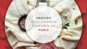 Onde comprar perfumes e produtos de beleza em Paris