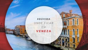Os melhores bairros para se hospedar em Veneza