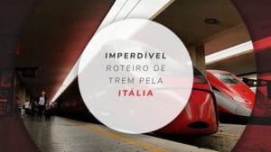 Roteiro de trem na Itália: cidades e destinos imperdíveis