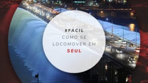 Como se locomover em Seul, Coreia do Sul: Dicas de transporte