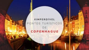 Pontos turísticos de Copenhague: 12 atrações para visitar