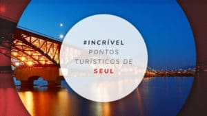 Pontos turísticos de Seul: 12 lugares na Coreia do Sul